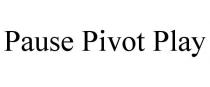 PAUSE PIVOT PLAY