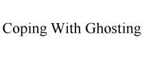 COPING WITH GHOSTING