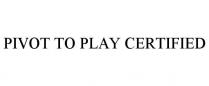PIVOT TO PLAY CERTIFIED