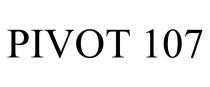 PIVOT 107