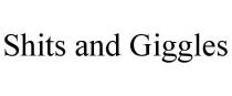 SHITS AND GIGGLES