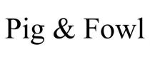 PIG & FOWL