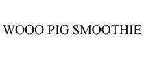 WOOO PIG SMOOTHIE