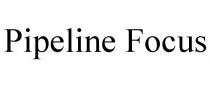 PIPELINE FOCUS