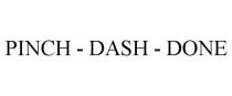 PINCH - DASH - DONE