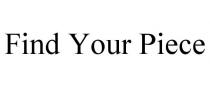 FIND YOUR PIECE