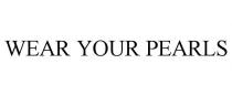WEAR YOUR PEARLS