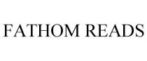 FATHOM READS