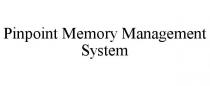 PINPOINT MEMORY MANAGEMENT SYSTEM
