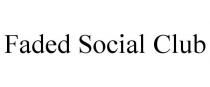 FADED SOCIAL CLUB