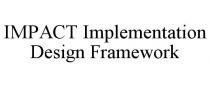 IMPACT IMPLEMENTATION DESIGN FRAMEWORK
