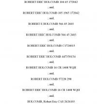 ROBERT ERIC HOLCOMB 104 65 172042 ; AND, ROBERT ERIC HOLCOMB 105 1965 172042 ; AND, ROBERT E HOLCOMB 566 45 2603 ; AND, ROBERT ERIC HOLCOMB 566 45 2603 ; AND, ROBERT ERIC HOLCOMB C1724015 ; AND, ROBERT ERIC HOLCOMB 447350154 ; AND, ROBERT HOLCOMB 16 CR 1408 WQH ; AND, ROBERT HOLCOMB 57228 298 ; AND, ROBERT ERIC HOLCOMB 16 CR 1408 WQH ; AND, HOLCOMB, ROBERT ERIC CAS 2626103