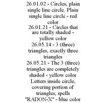 26.01.02 - CIRCLES, PLAIN SINGLE LINE CIRCLE. PLAIN SINGLE LINE CIRCLE - RED COLOR 26.01.21 - CIRCLES THAT ARE TOTALLY SHADED - YELLOW COLOR 26.05.14 - 3 (THREE) TRIANGLES, EXACTLY THREE TRIANGLES 26.05.21 - THE 3 (THREE) TRIANGLES ARE COMPLETELY SHADED - YELLOW COLOR LETTERS INSIDE CIRCLE, COVERING PORTION OF TRIANGLES, SPELLS 