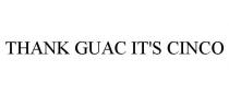 THANK GUAC IT'S CINCO