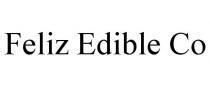 FELIZ EDIBLE CO