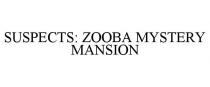 SUSPECTS: ZOOBA MYSTERY MANSION