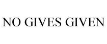NO GIVES GIVEN