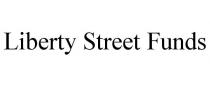 LIBERTY STREET FUNDS