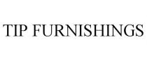TIP FURNISHINGS