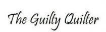 THE GUILTY QUILTER