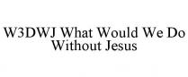 W3DWJ WHAT WOULD WE DO WITHOUT JESUS