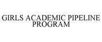 GIRLS ACADEMIC PIPELINE PROGRAM