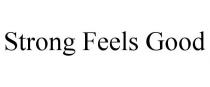 STRONG FEELS GOOD
