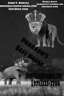 PHARAOH'S SAFE HOUSE JOHN T. DUDLEY MRDUDLEY6000@GMAIL.COM [602] 654-7138 DEBRA SCOTT DEBRASCTT@YAHOO.COM [602] 473-0165 JOHNTELIEN21@GMAIL.COM [971] 323-2706