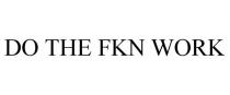 DO THE FKN WORK
