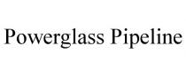 POWERGLASS PIPELINE