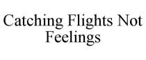 CATCHING FLIGHTS NOT FEELINGS