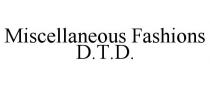 MISCELLANEOUS FASHIONS D.T.D.
