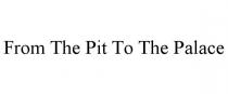 FROM THE PIT TO THE PALACE