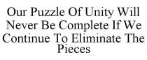 OUR PUZZLE OF UNITY WILL NEVER BE COMPLETE IF WE CONTINUE TO ELIMINATE THE PIECES