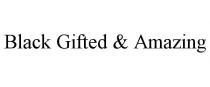 BLACK GIFTED & AMAZING