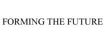 FORMING THE FUTURE