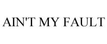 AIN'T MY FAULT