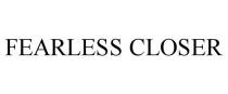 FEARLESS CLOSER