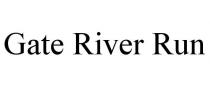 GATE RIVER RUN