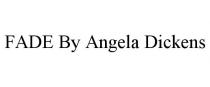 FADE BY ANGELA DICKENS