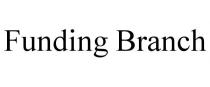FUNDING BRANCH