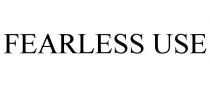 FEARLESS USE