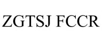 ZGTSJ FCCR
