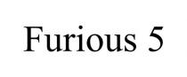 FURIOUS 5