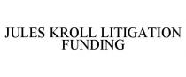 JULES KROLL LITIGATION FUNDING