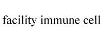 FACILITY IMMUNE CELL