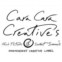CARA CARA CREATIVES FRESH PICTURES SWEET SOUNDS INDEPENDENT CREATIVE LABEL