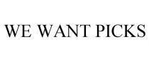 WE WANT PICKS