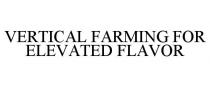 VERTICAL FARMING FOR ELEVATED FLAVOR