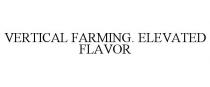 VERTICAL FARMING. ELEVATED FLAVOR